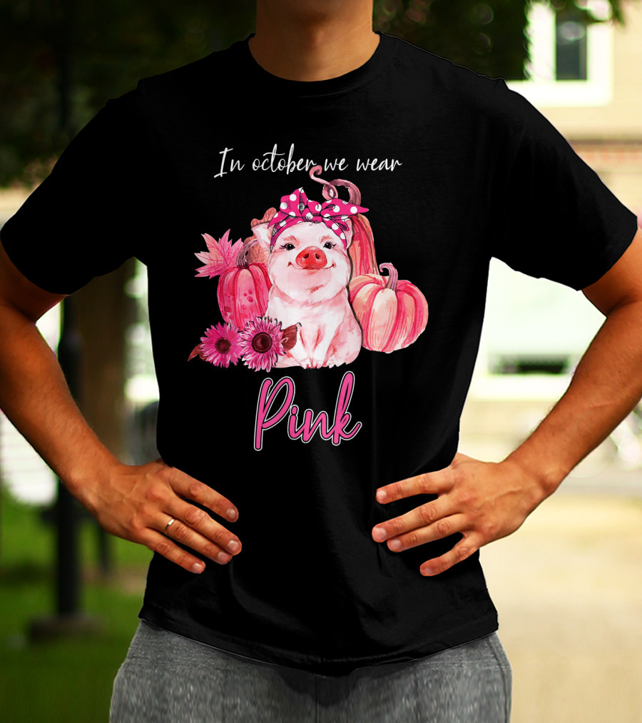 In October We Wear Pink Pig With Pumpkins And Flowers T-Shirt
