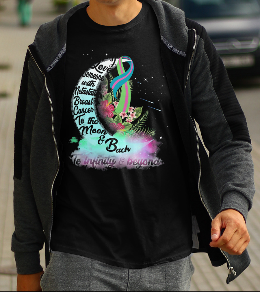 I Love Someone With Metastatic Breast Cancer To The Moon And Back To Infinity And Beyond T-Shirt