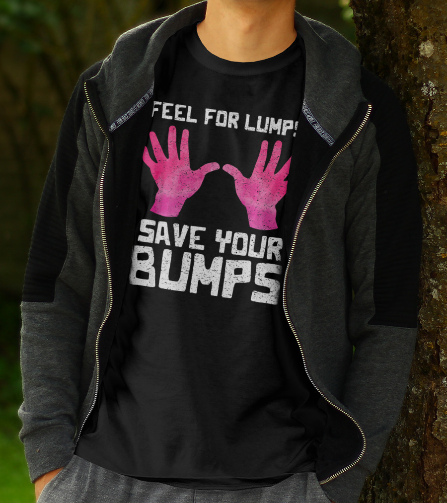 Feel For Lumps Save Your Bumps Breast Cancer Awareness T-Shirt