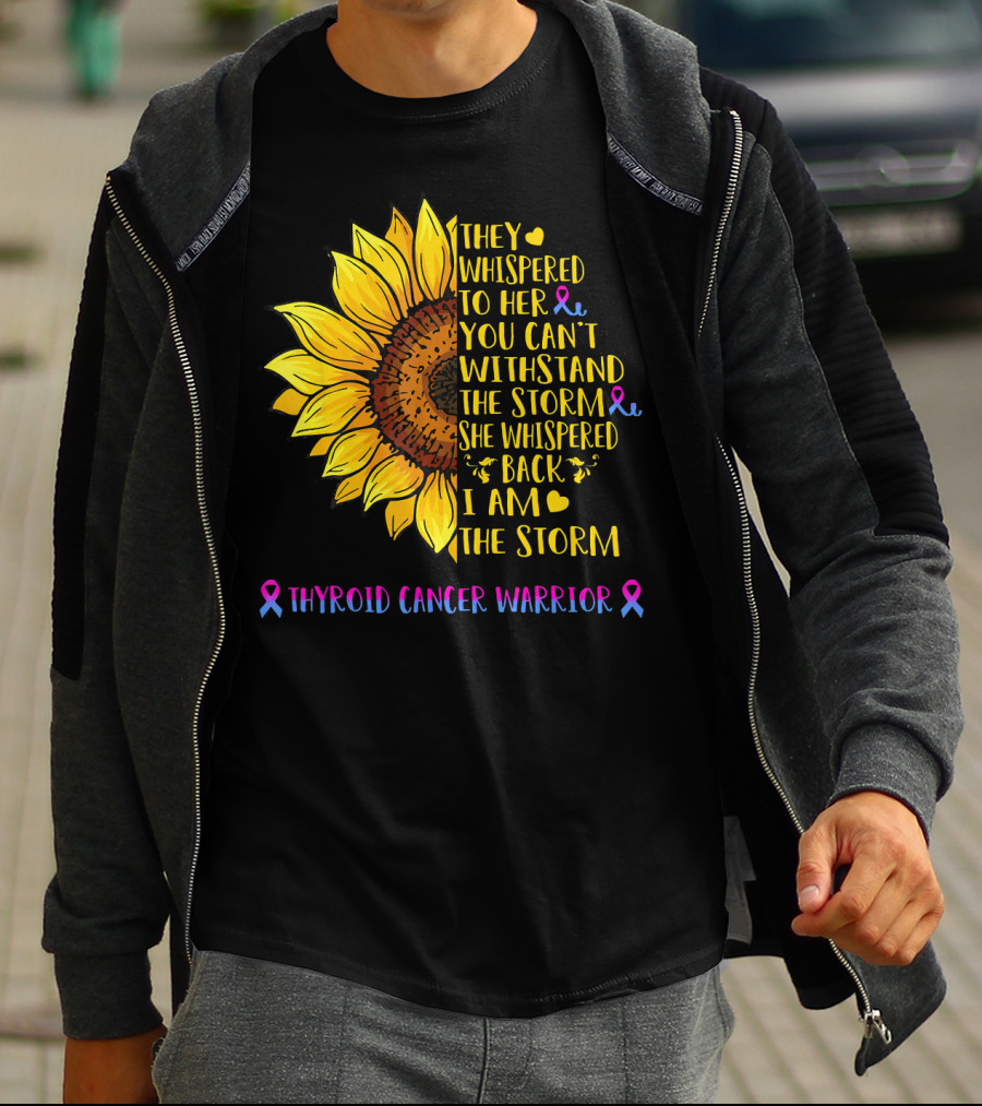 They Whispered To Her You Can't Withstand The Storm She Whispered Back I Am The Storm Thyroid Cancer Warrior T-Shirt