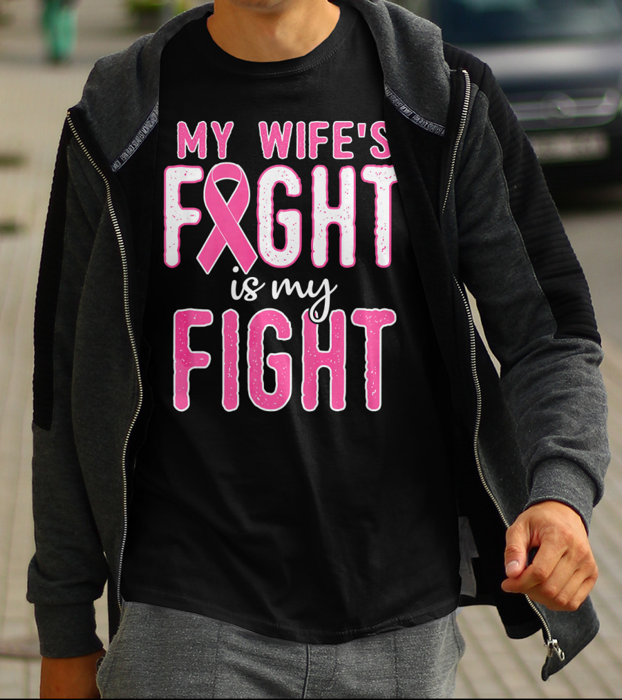 My Wife's Fight Is My Fight Pink Ribbon Breast Cancer Support T-Shirt