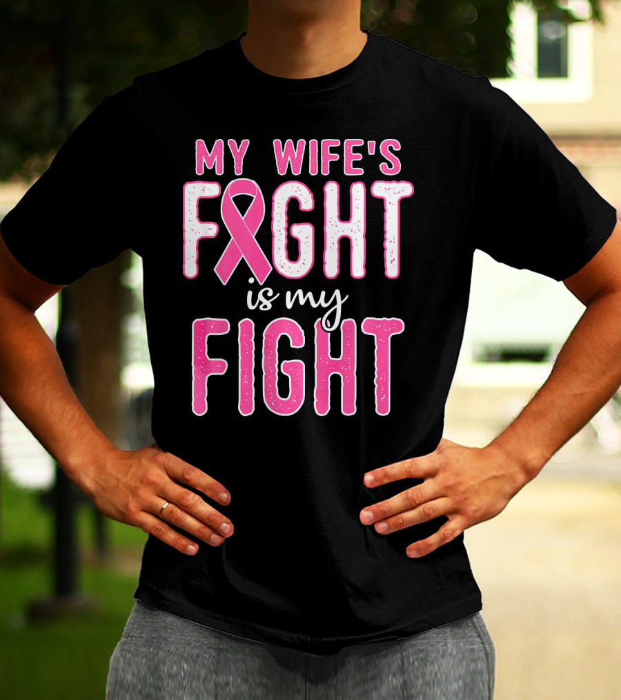 My Wife's Fight Is My Fight Pink Ribbon Breast Cancer Support T-Shirt