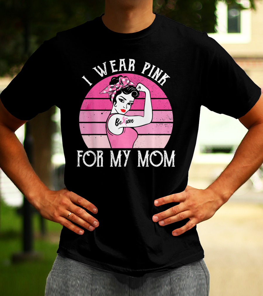 Retro Sunset I Wear Pink For My Mom Believe Breast Cancer Support T-Shirt