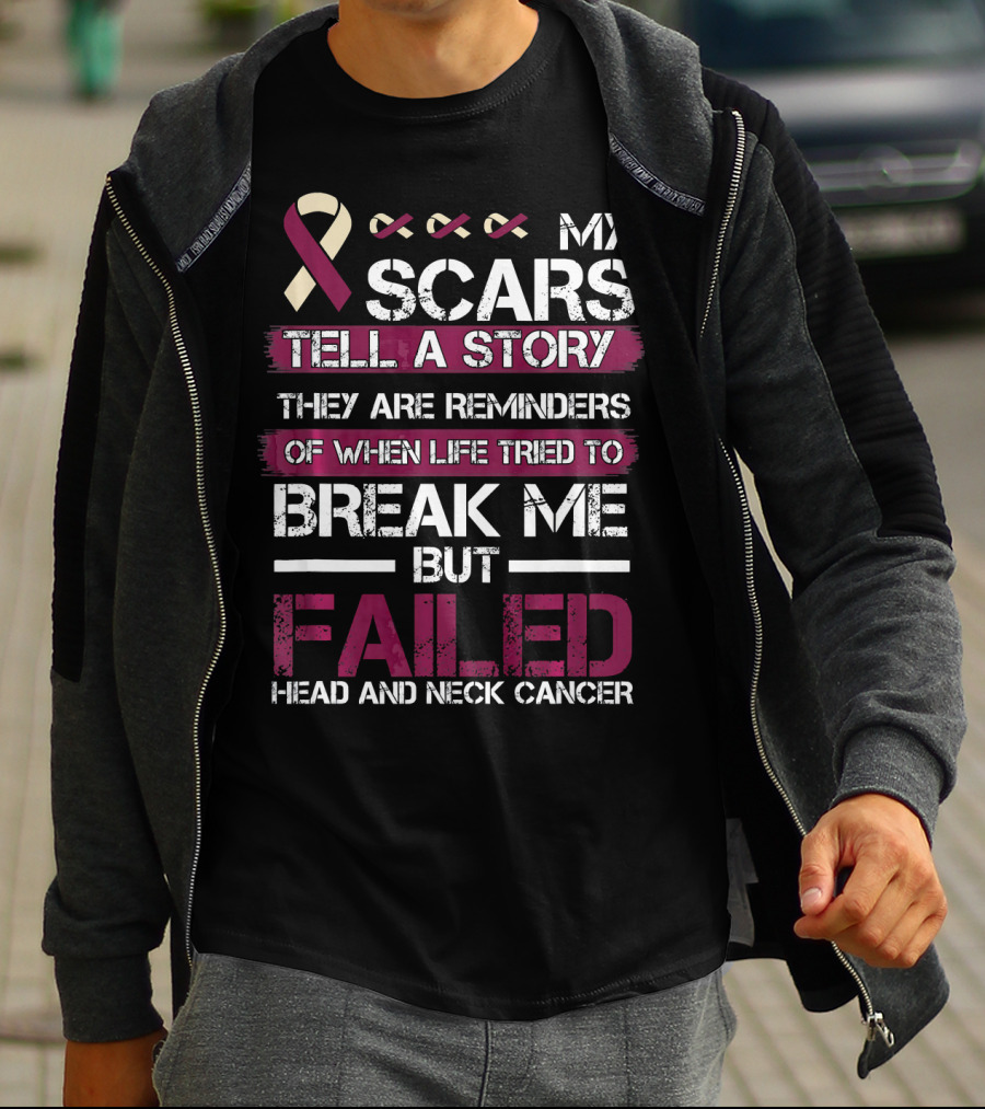 My Scars Tell A Story Break Me But Failed Head And Neck Cancer T-Shirt