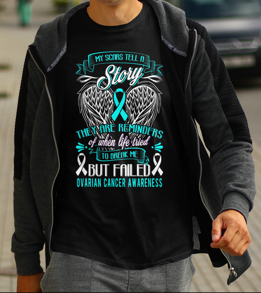 My Scars Tell A Story Life Tried To Break Me But Failed Ovarian Cancer Awareness T-Shirt