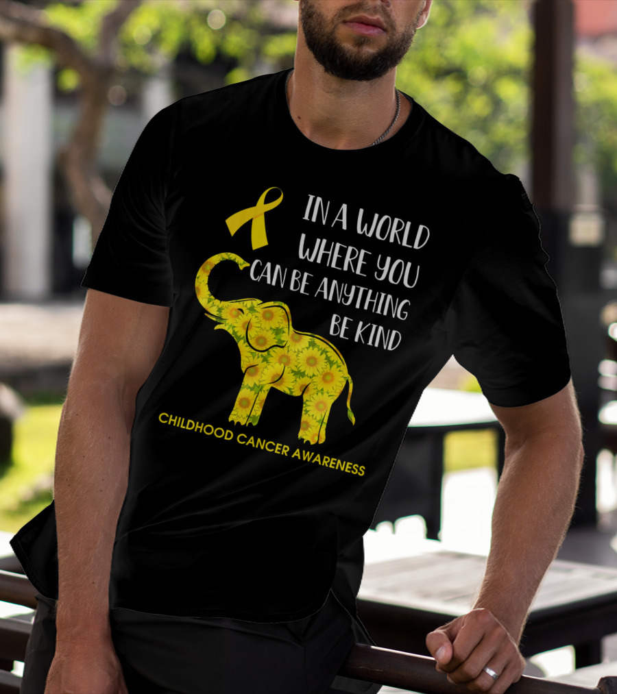 In A World Where You Can Be Anything Be Kind Childhood Cancer Awareness Yellow Ribbon Sunflower Elephant T-Shirt