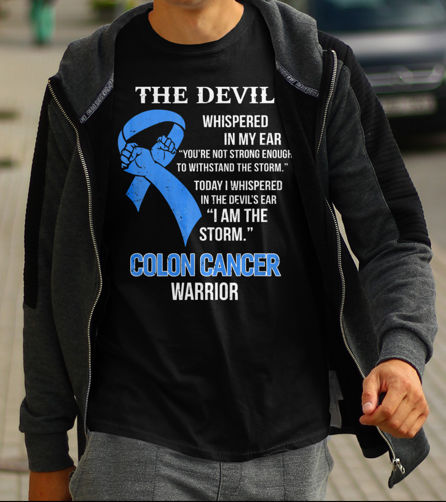 The Devil Whispered Colon Cancer Warrior I Am The Storm T-Shirt
