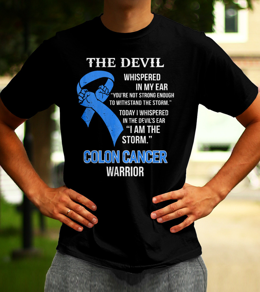 The Devil Whispered Colon Cancer Warrior I Am The Storm T-Shirt