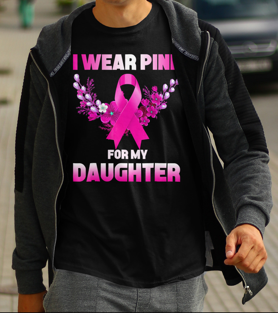 I Wear Pink For My Daughter Breast Cancer Awareness Ribbon And Flowers T-Shirt