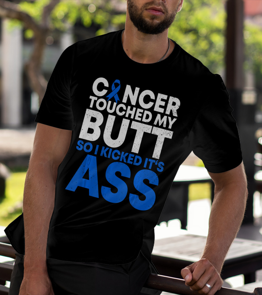 Cancer Touched My Butt So I Kicked It's Ass T-Shirt