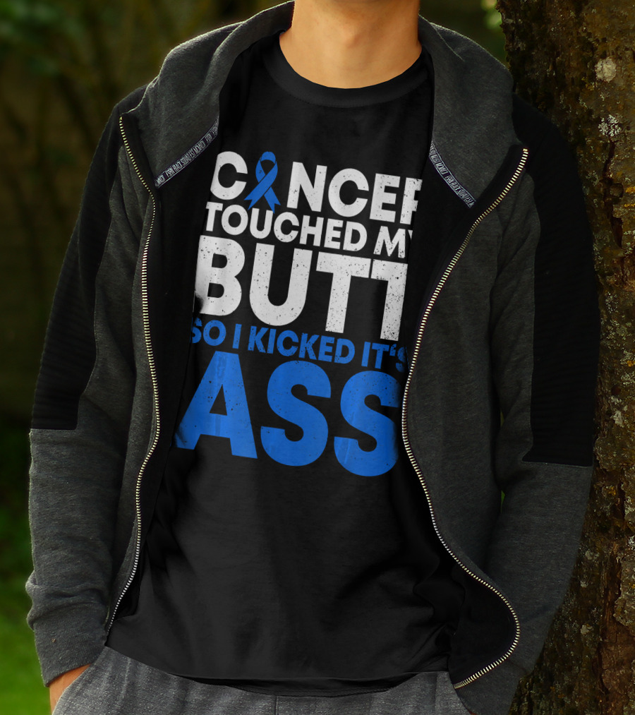 Cancer Touched My Butt So I Kicked It's Ass T-Shirt