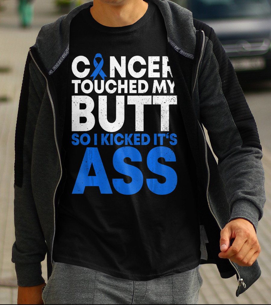 Cancer Touched My Butt So I Kicked It's Ass T-Shirt