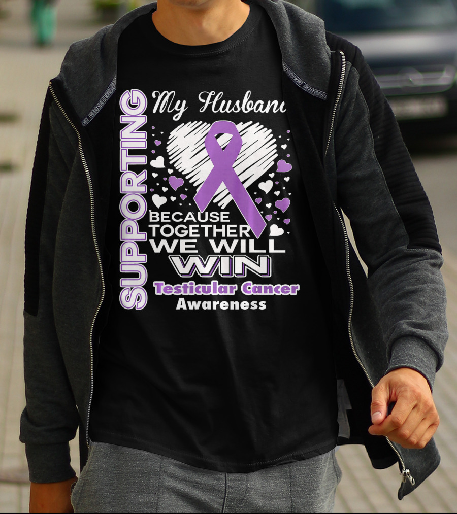 Supporting My Husband Because Together We Will Win Testicular Cancer Awareness T-Shirt