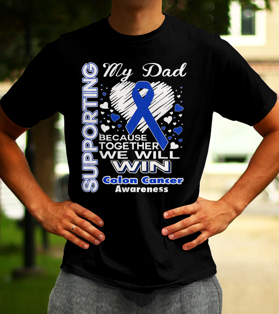 Supporting My Dad Because Together We Will Win Colon Cancer Awareness T-Shirt