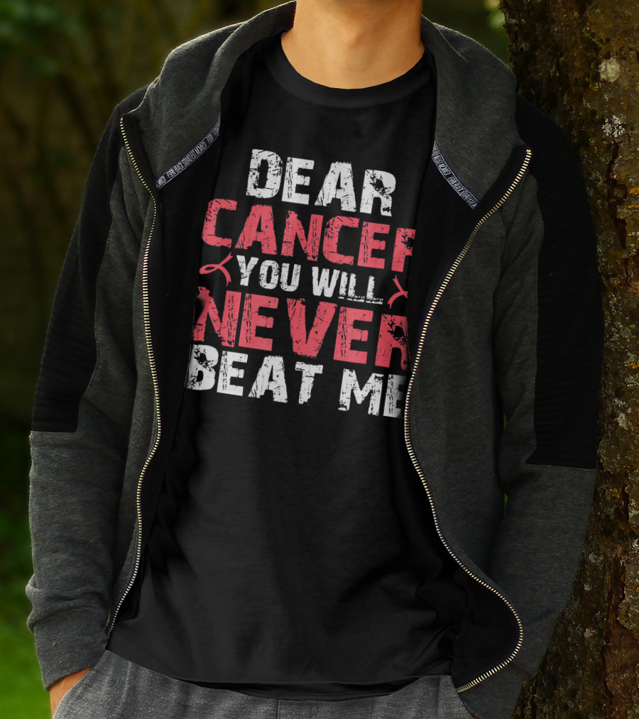 DEAR CANCER YOU WILL NEVER BEAT ME T-Shirt