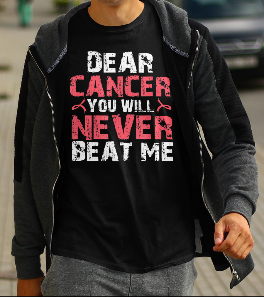 DEAR CANCER YOU WILL NEVER BEAT ME T-Shirt