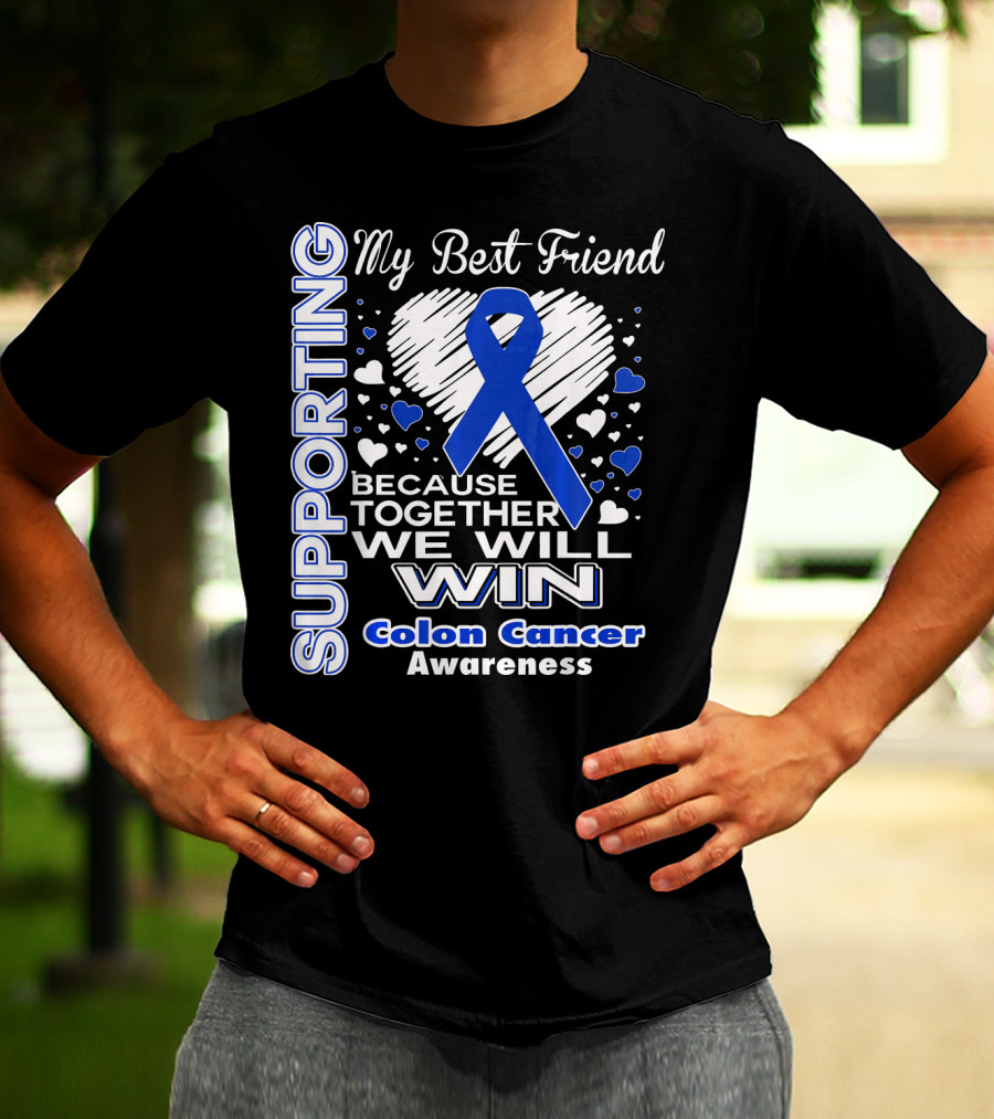 Supporting My Best Friend Colon Cancer Awareness Because Together We Will Win T-Shirt