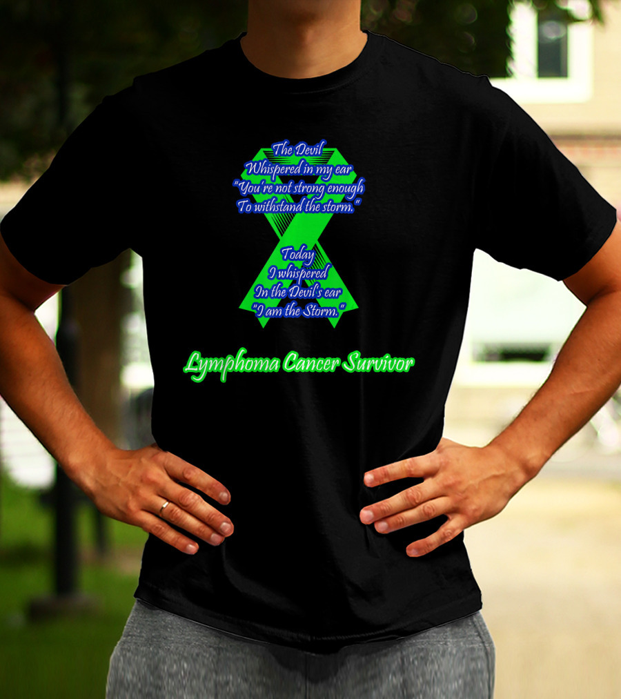 The Devil Whispered You're Not Strong Enough I Am The Storm Lymphoma Cancer Survivor T-Shirt