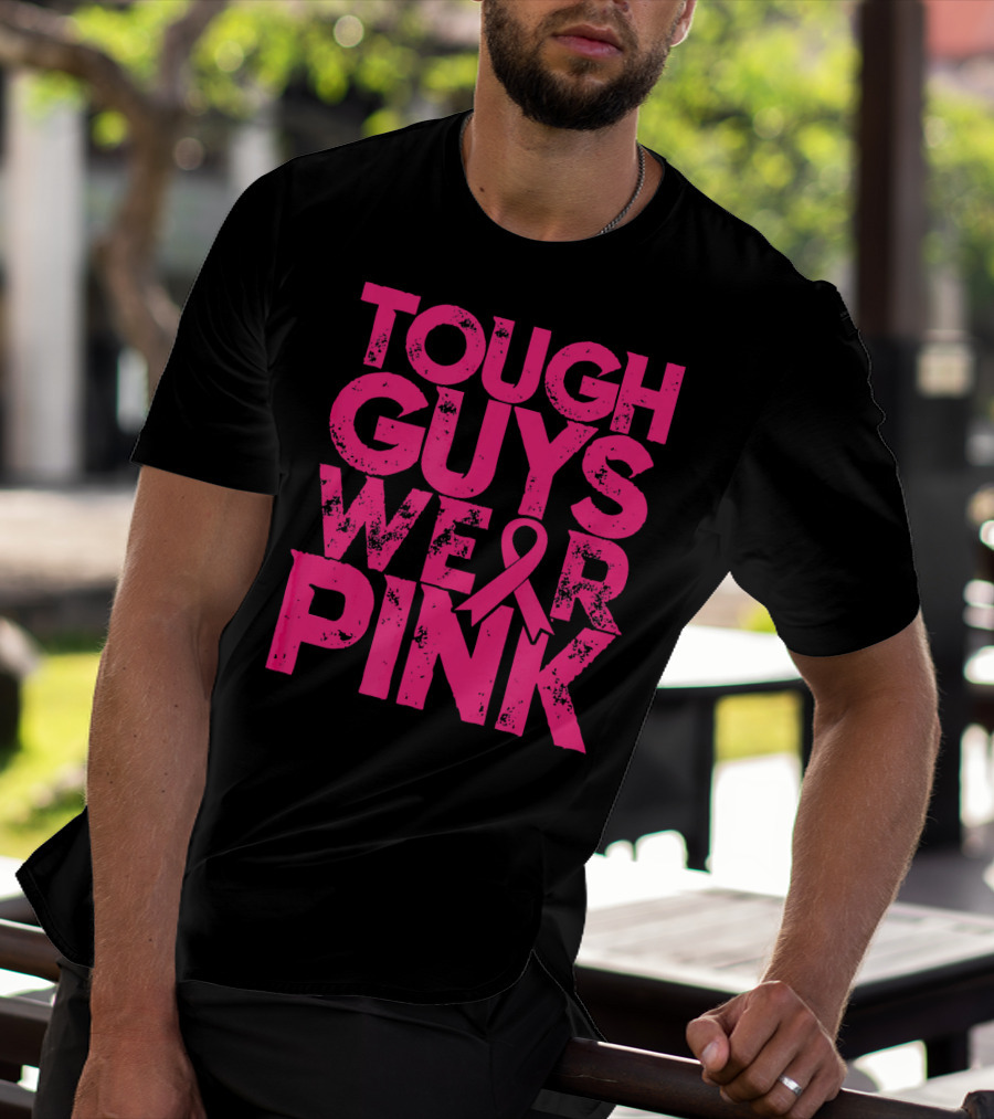 Tough Guys Wear Pink Breast Cancer Awareness T-Shirt