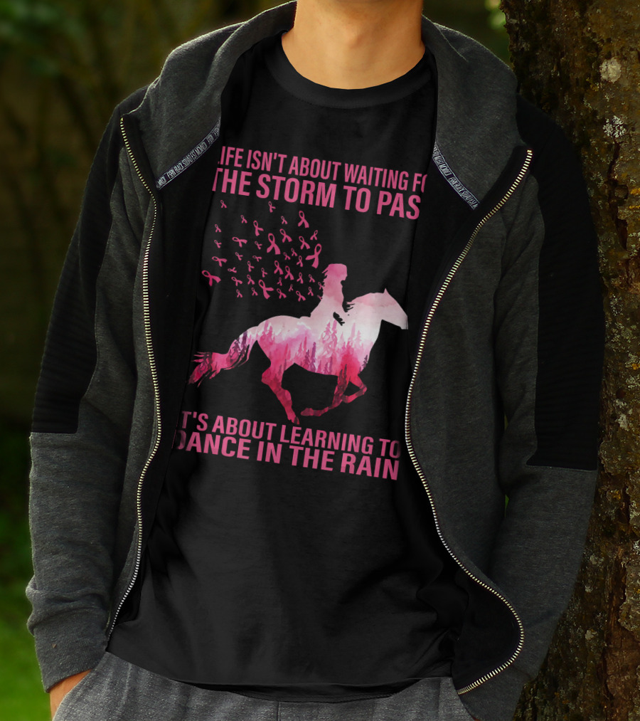 Life Isn't About Waiting For The Storm To Pass Breast Cancer Awareness Dance In The Rain T-Shirt