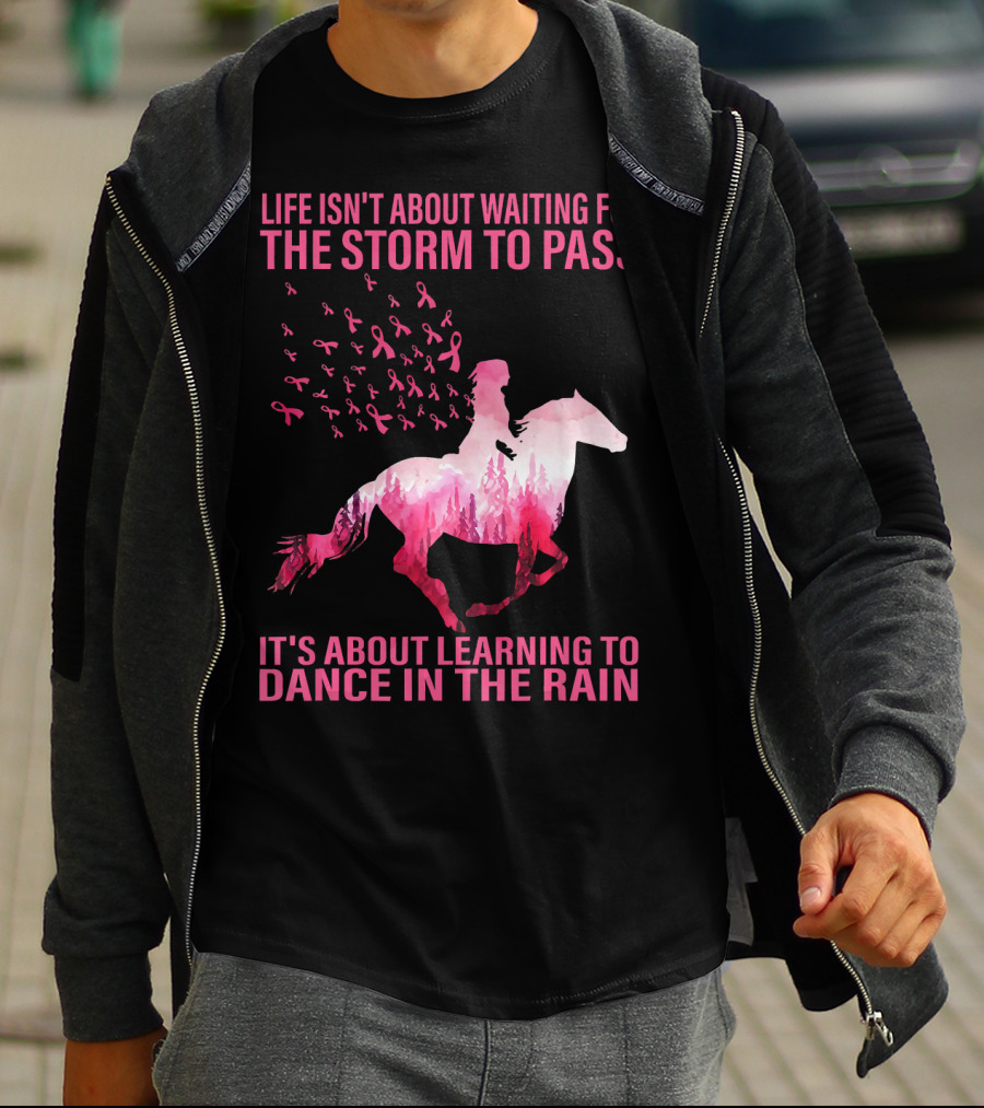 Life Isn't About Waiting For The Storm To Pass Breast Cancer Awareness Dance In The Rain T-Shirt
