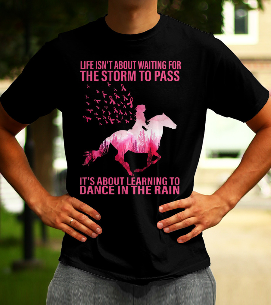 Life Isn't About Waiting For The Storm To Pass Breast Cancer Awareness Dance In The Rain T-Shirt