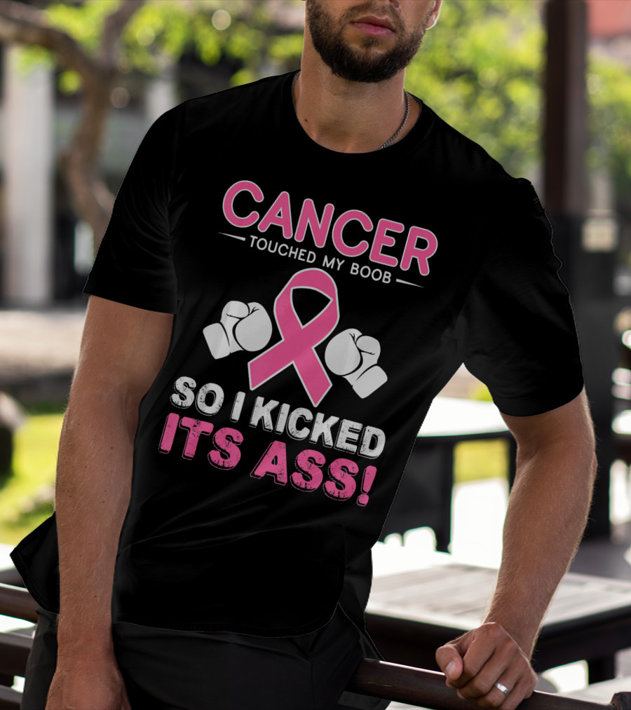 Cancer Touched My Boob So I Kicked Its Ass T-Shirt