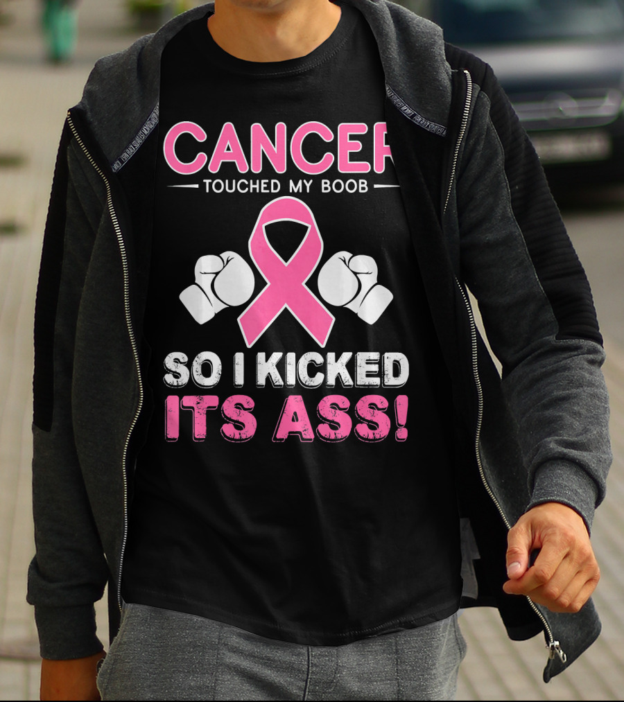 Cancer Touched My Boob So I Kicked Its Ass T-Shirt