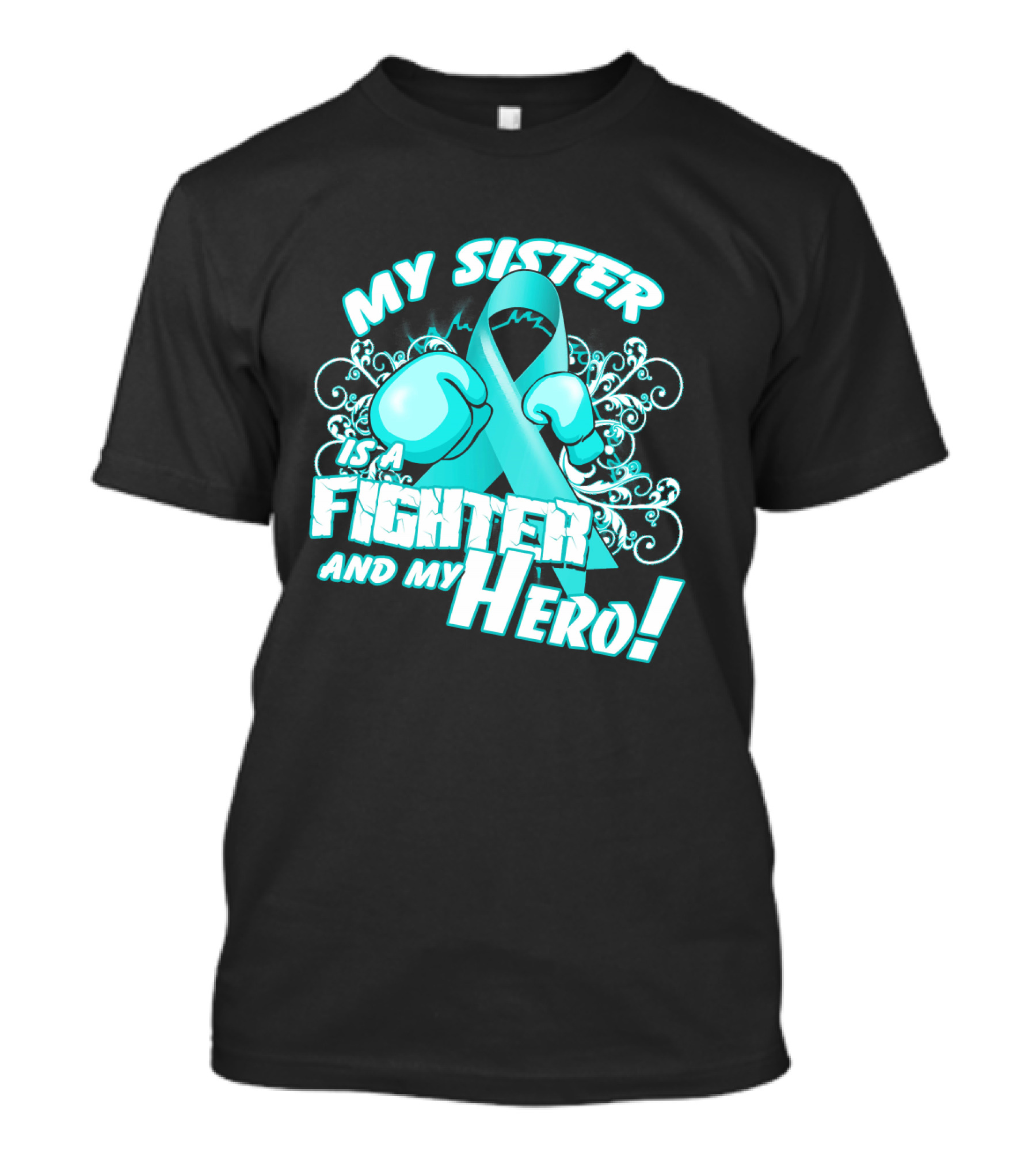 My Sister Teal Ribbon Fighter And My Hero T-Shirt