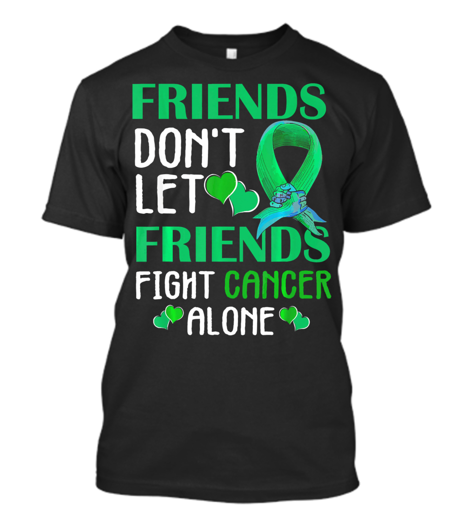 FRIENDS DON'T LET FRIENDS FIGHT CANCER ALONE T-Shirt