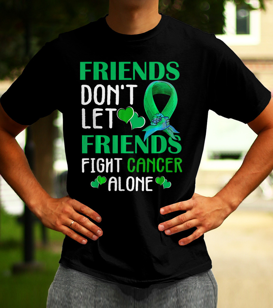 FRIENDS DON'T LET FRIENDS FIGHT CANCER ALONE T-Shirt