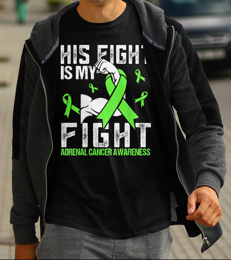 His Fight Is My Fight Adrenal Cancer Awareness Green Ribbons T-Shirt