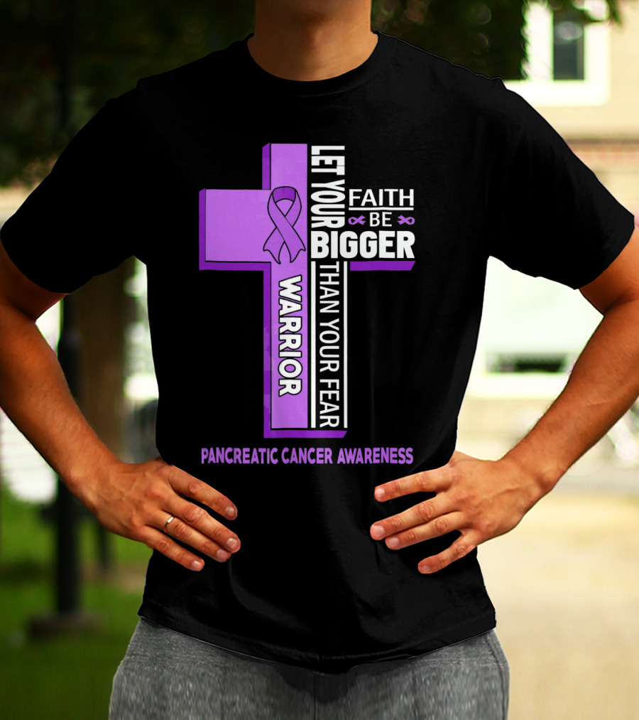 Let Your Faith Be Bigger Than Your Fear Warrior Pancreatic Cancer Awareness Cross T-Shirt