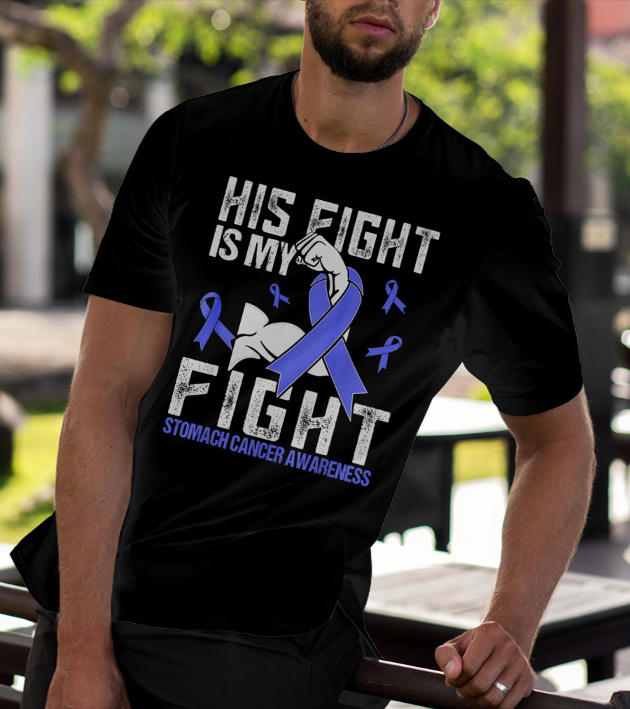 His Fight Is My Fight Stomach Cancer Awareness T-Shirt