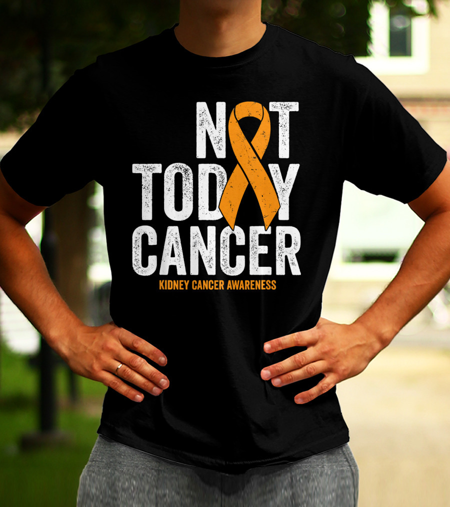 Not Today Cancer Kidney Cancer Awareness Orange T-Shirt