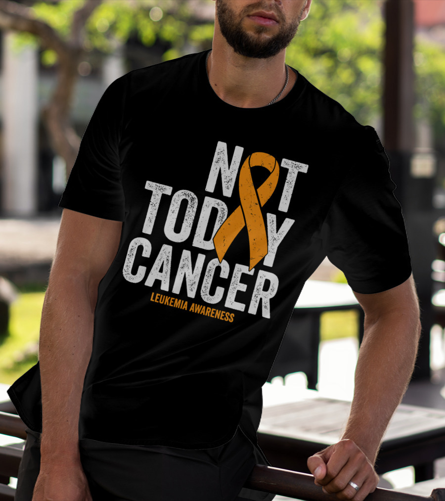 Not Today Cancer Leukemia Awareness T-Shirt