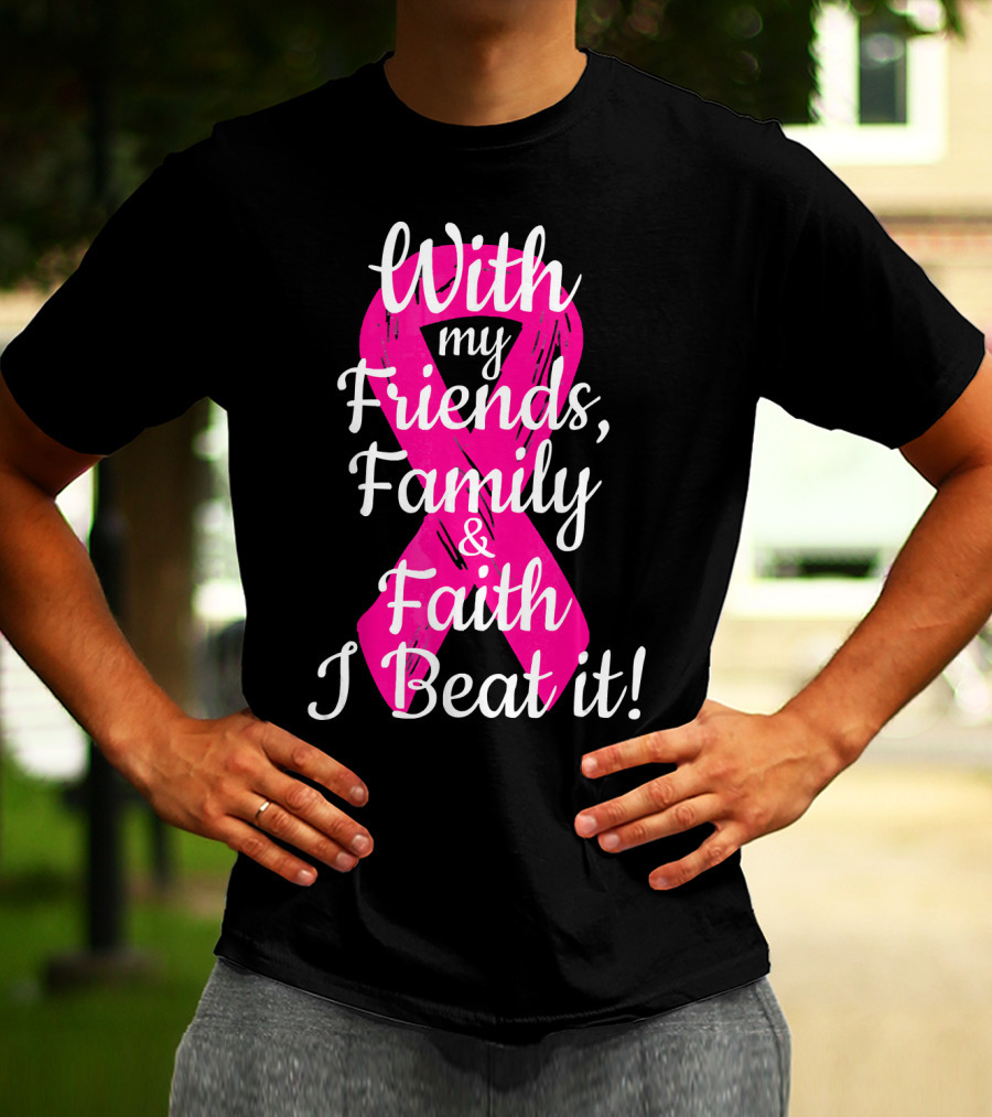 With My Friends Family Faith I Beat It Breast Cancer Survivor Family Novelty T-Shirt