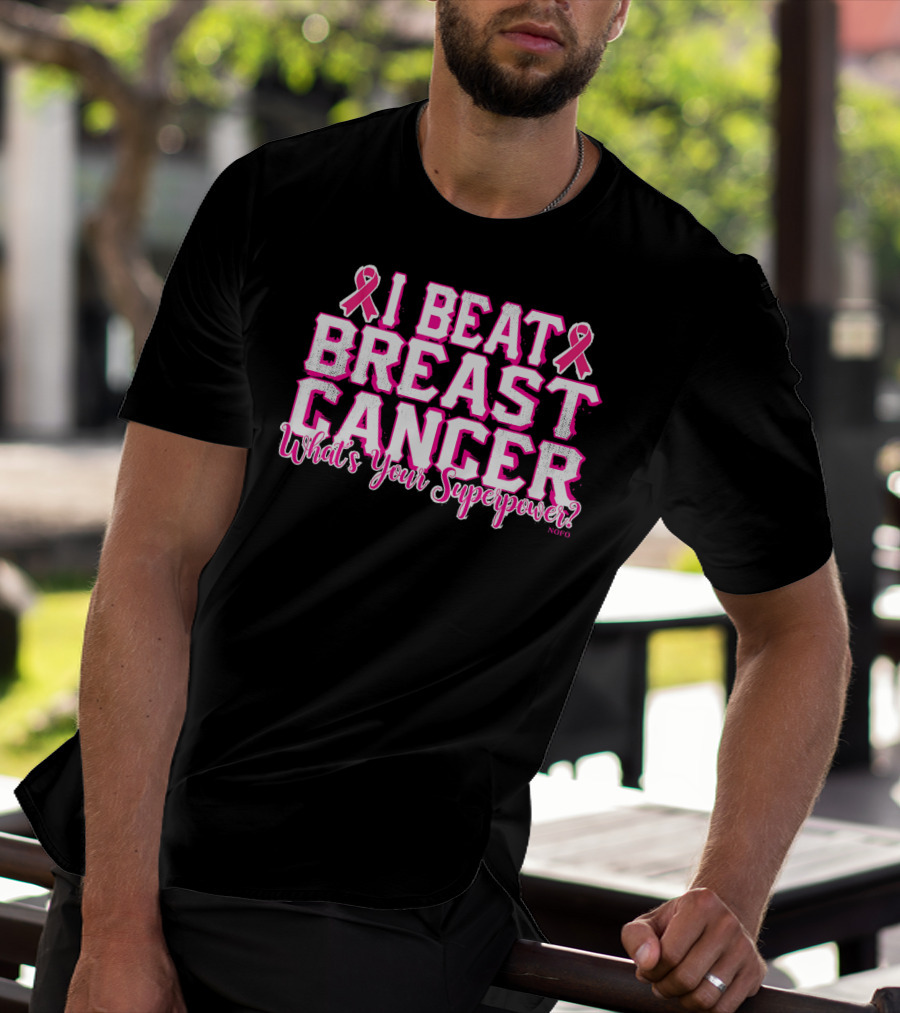 I Beat Breast Cancer What's Your Superpower Pink Ribbon NOFO T-Shirt