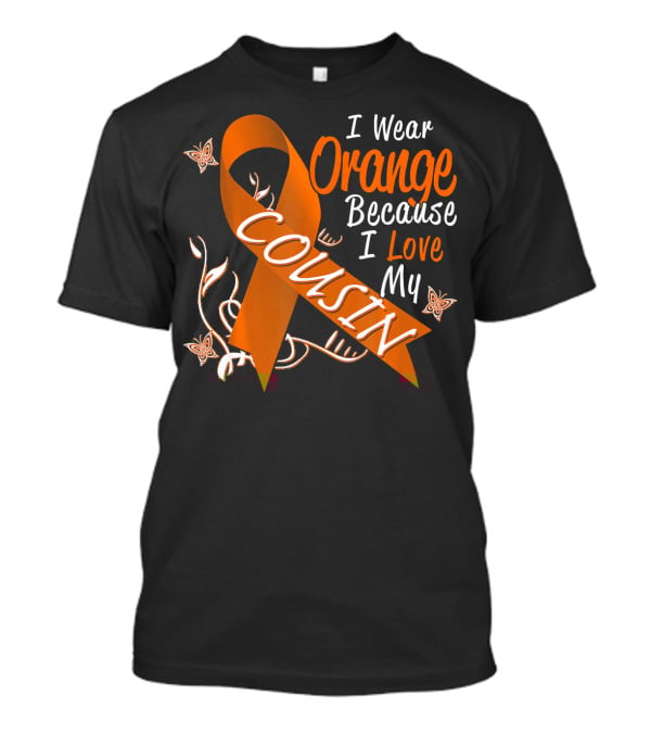 I Wear Orange Because I Love My Cousin Leukemia Awareness T-Shirt