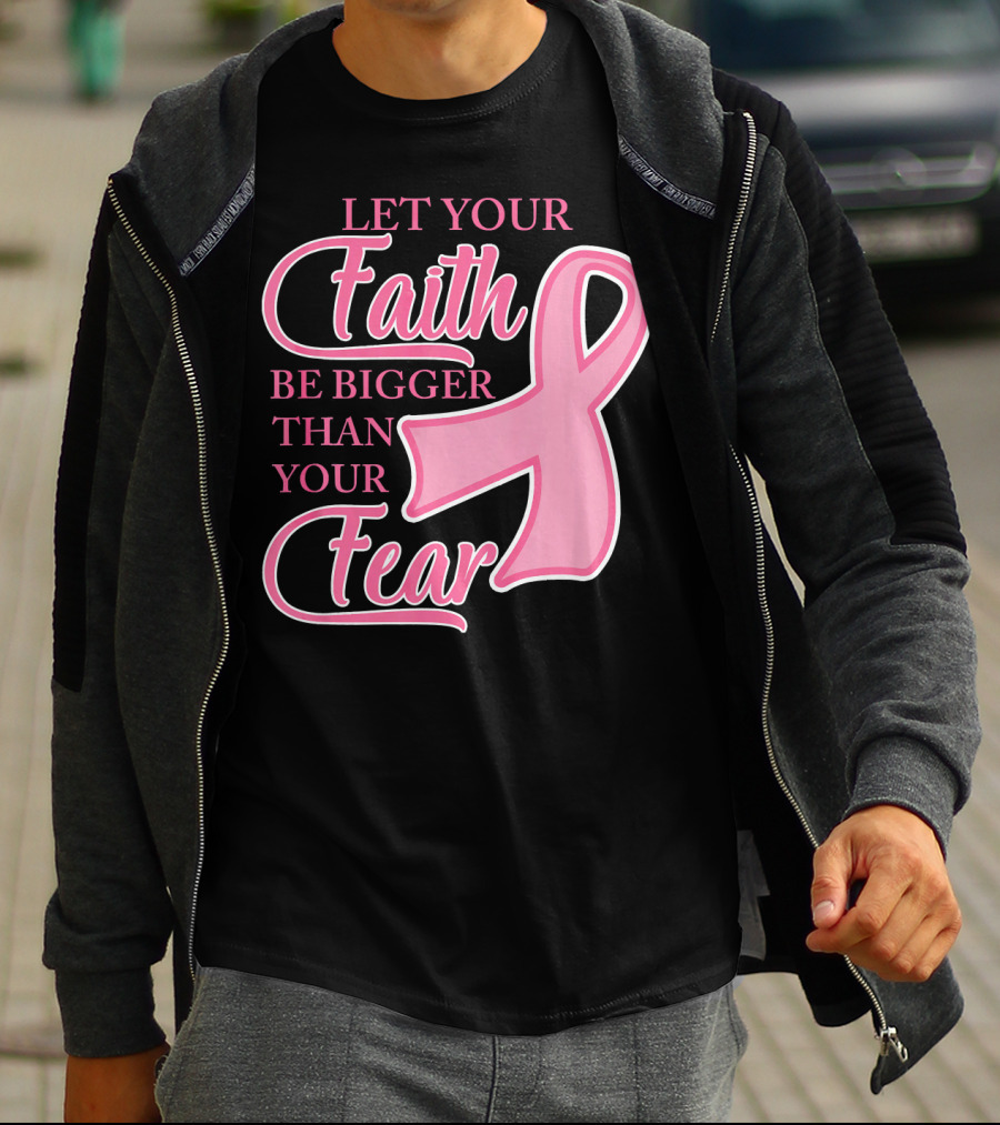 Let Your Faith Be Bigger Than Your Fear Pink Ribbon Breast Cancer Awareness T-Shirt