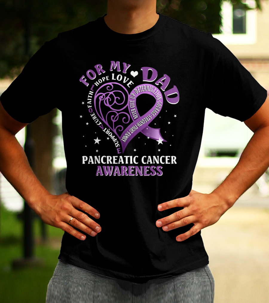 For My Dad Pancreatic Cancer Awareness Hope Love Courage Strength T-Shirt