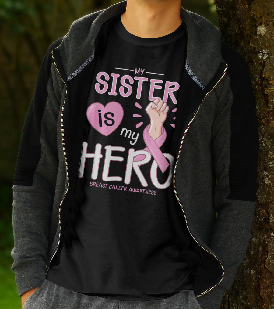 MY SISTER IS MY HERO BREAST CANCER AWARENESS T-Shirt
