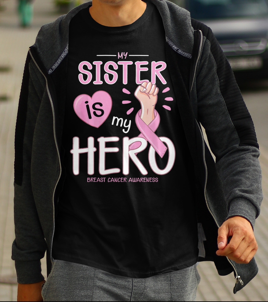 MY SISTER IS MY HERO BREAST CANCER AWARENESS T-Shirt