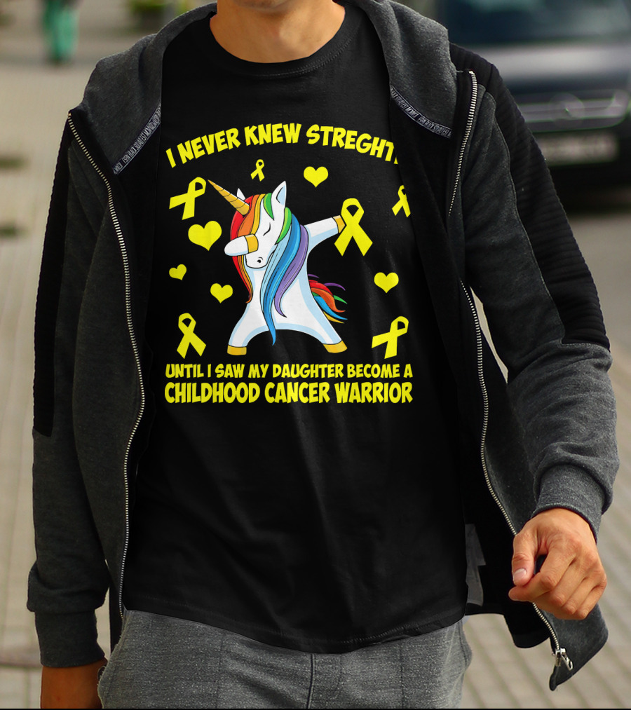 I Never Knew Strength Until I Saw My Daughter Become A Childhood Cancer Warrior T-Shirt