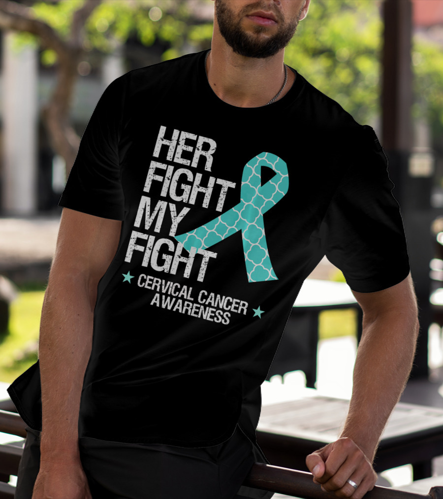 HER FIGHT MY FIGHT CERVICAL CANCER AWARENESS T-Shirt