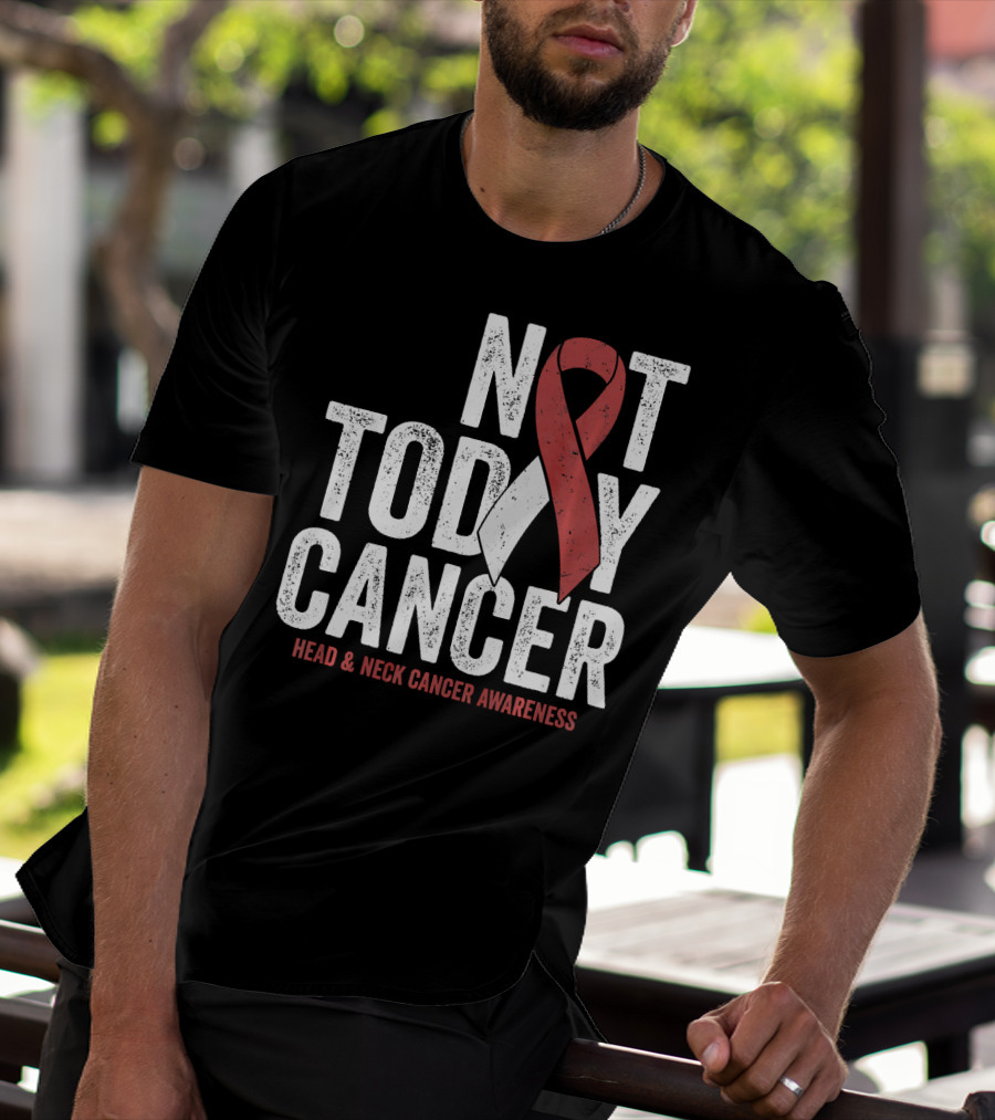 Not Today Cancer Head And Neck Cancer Awareness T-Shirt