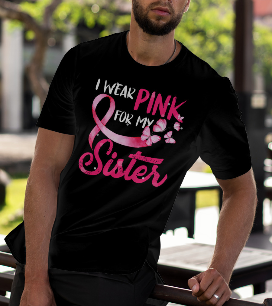 I Wear Pink For My Sister With Ribbon And Butterflies T-Shirt