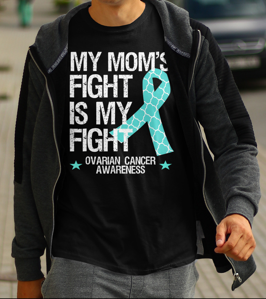 My Mom's Fight Is My Fight Ovarian Cancer Awareness T-Shirt