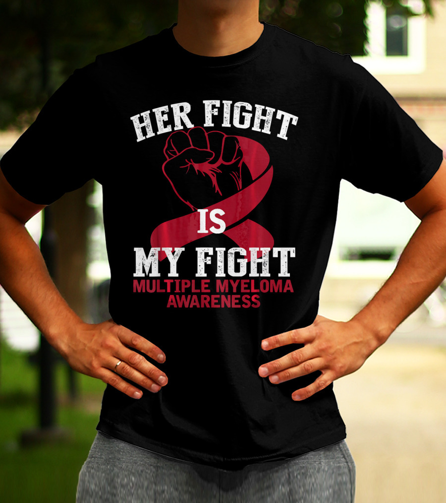 HER FIGHT IS MY FIGHT MULTIPLE MYELOMA AWARENESS T-Shirt