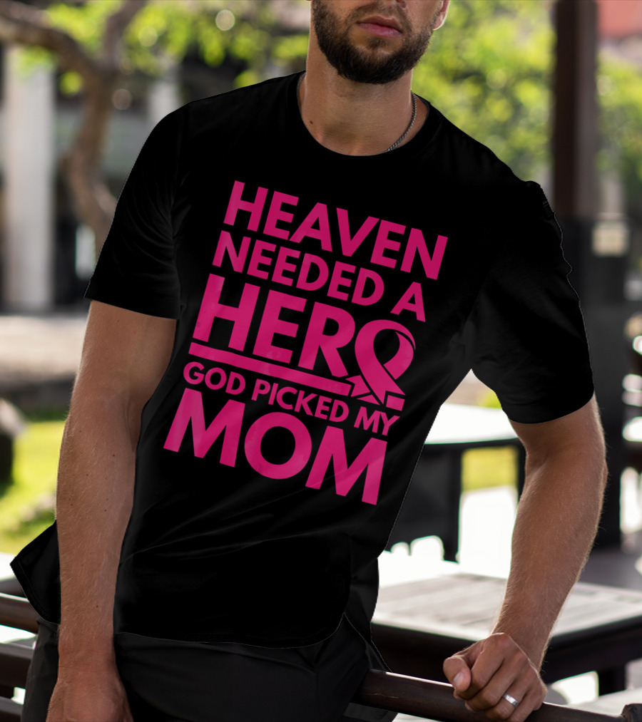 Heaven Needed A Hero God Picked My Mom Breast Cancer Awareness T-Shirt